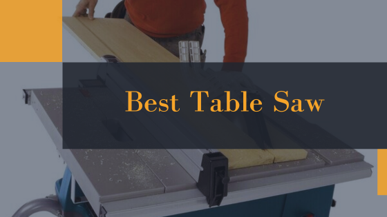How to Choose the Best Table Saw